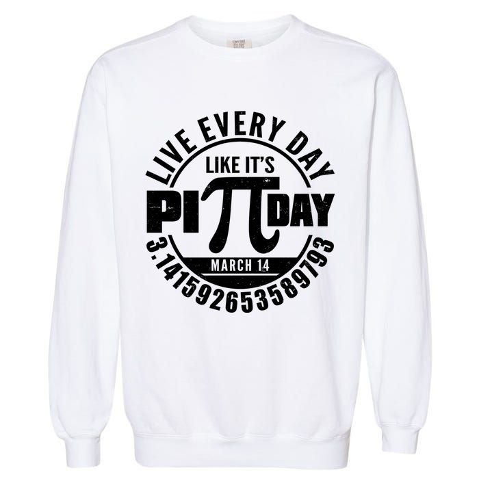 Live Every Day Like It's Pi Day March 14 3.14 Emblem Garment-Dyed Sweatshirt