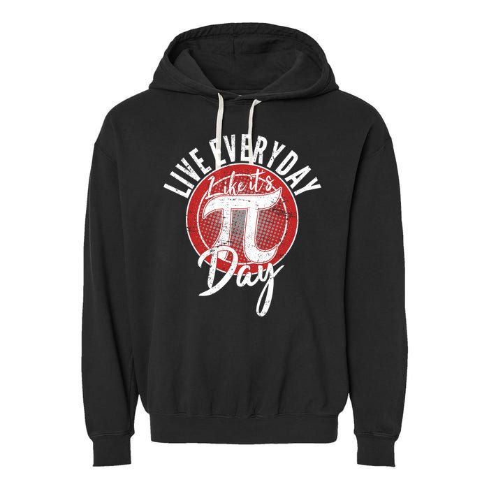 Live Everyday Like It's PI 3.14 Day Garment-Dyed Fleece Hoodie