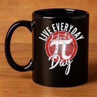 Live Everyday Like It's PI 3.14 Day 11oz C Handle Ceramic Mug