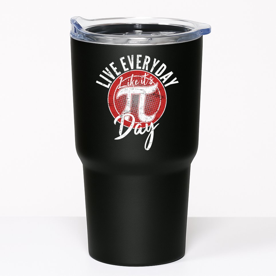 Live Everyday Like It's PI 3.14 Day Tumbler