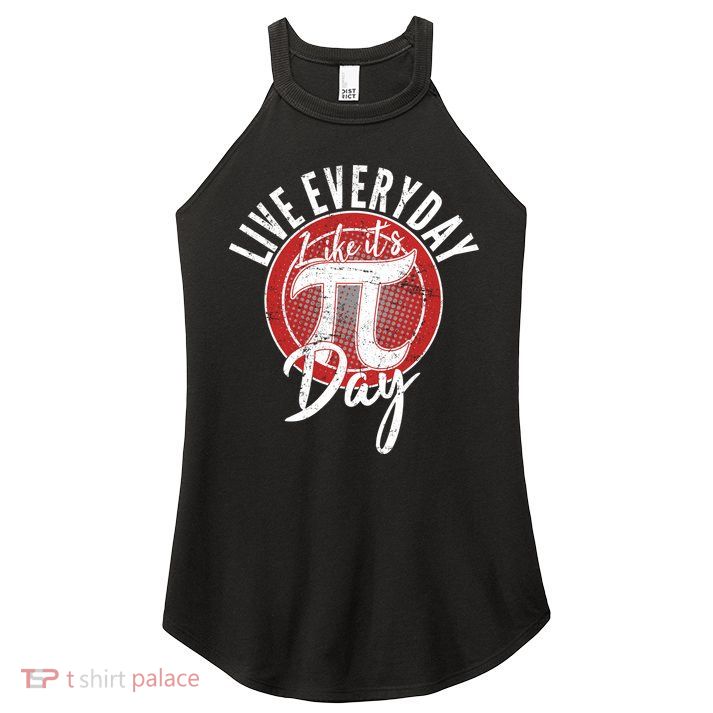 Live Everyday Like It's PI 3.14 Day Women's Perfect Tri Rocker Tank