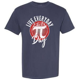 Live Everyday Like It's PI 3.14 Day Garment-Dyed Heavyweight T-Shirt