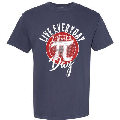 Live Everyday Like It's PI 3.14 Day Garment-Dyed Heavyweight T-Shirt