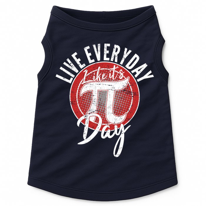 Live Everyday Like It's PI 3.14 Day Doggie Tank