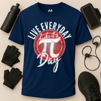 Live Everyday Like It's PI 3.14 Day Performance Shirt