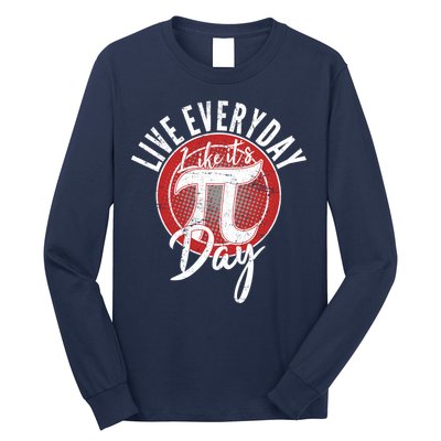 Live Everyday Like It's PI 3.14 Day Long Sleeve Shirt