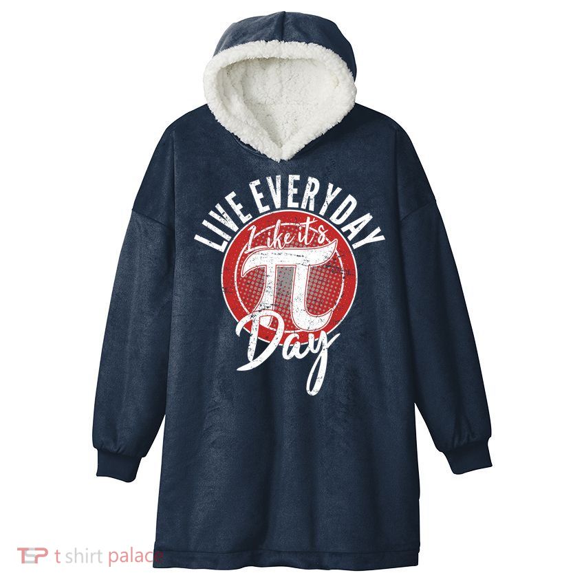Live Everyday Like It's PI 3.14 Day Hooded Wearable Blanket