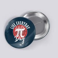Live Everyday Like It's PI 3.14 Day Button