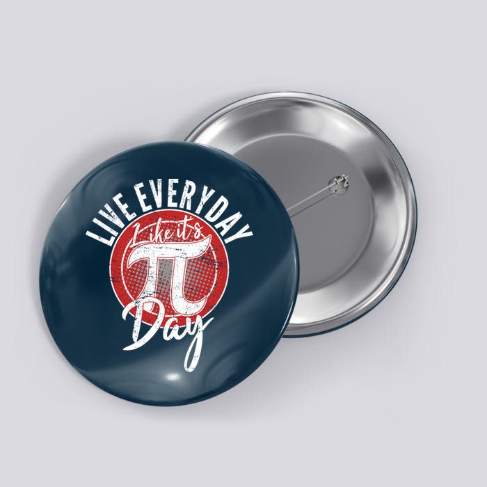 Live Everyday Like It's PI 3.14 Day Button
