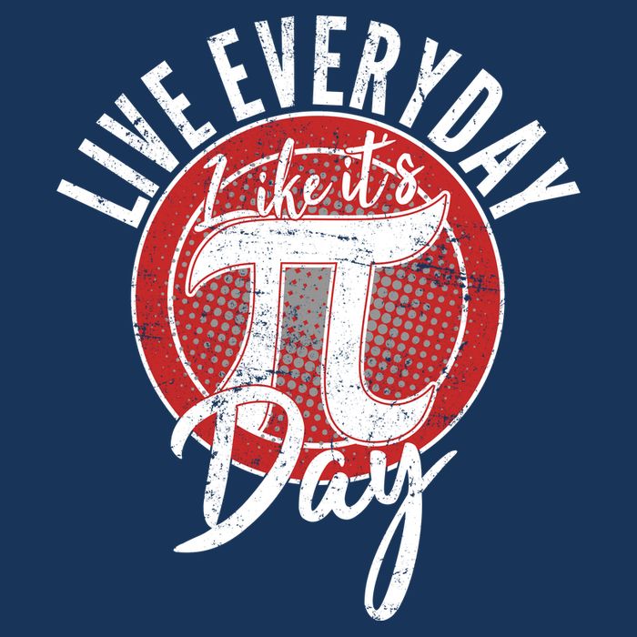 Live Everyday Like It's PI 3.14 Day Button