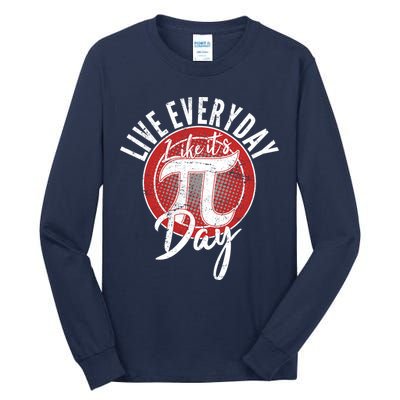 Live Everyday Like It's PI 3.14 Day Tall Long Sleeve T-Shirt