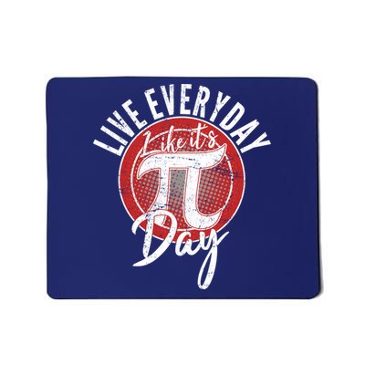 Live Everyday Like It's PI 3.14 Day Mousepad