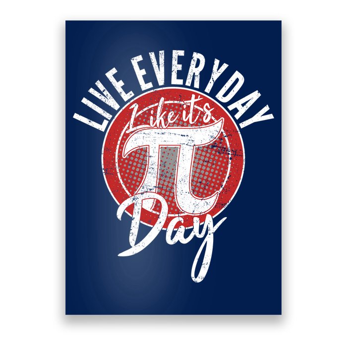 Live Everyday Like It's PI 3.14 Day Poster