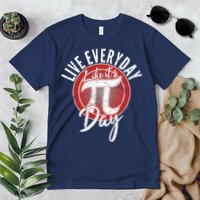 Live Everyday Like It's PI 3.14 Day Premium T-Shirt