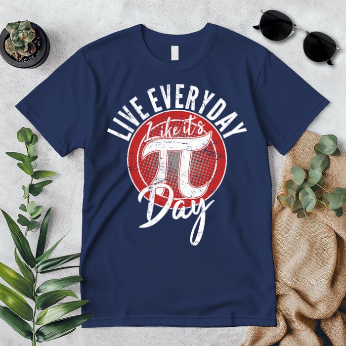 Live Everyday Like It's PI 3.14 Day Premium T-Shirt
