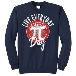 Live Everyday Like It's PI 3.14 Day Tall Sweatshirt