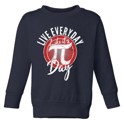 Live Everyday Like It's PI 3.14 Day Toddler Sweatshirt