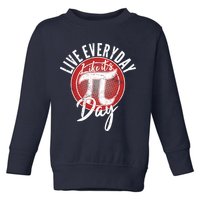 Live Everyday Like It's PI 3.14 Day Toddler Sweatshirt