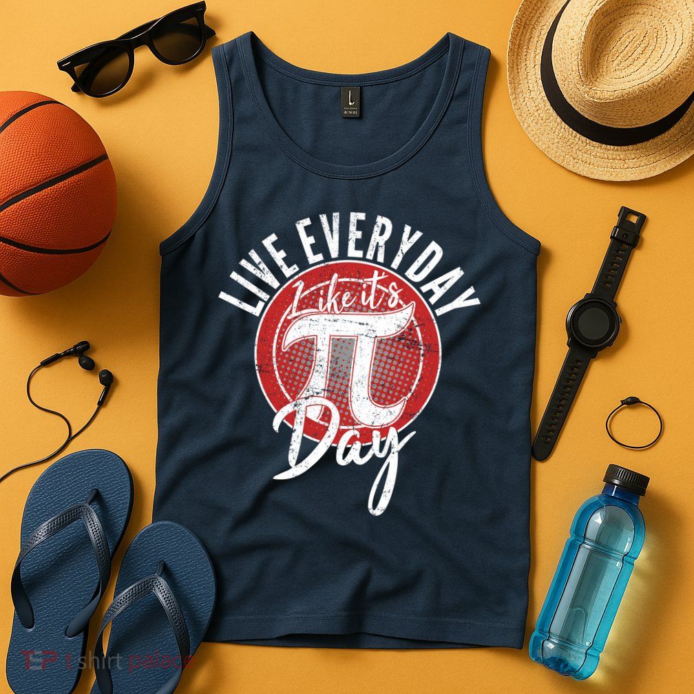 Live Everyday Like It's PI 3.14 Day Tank Top