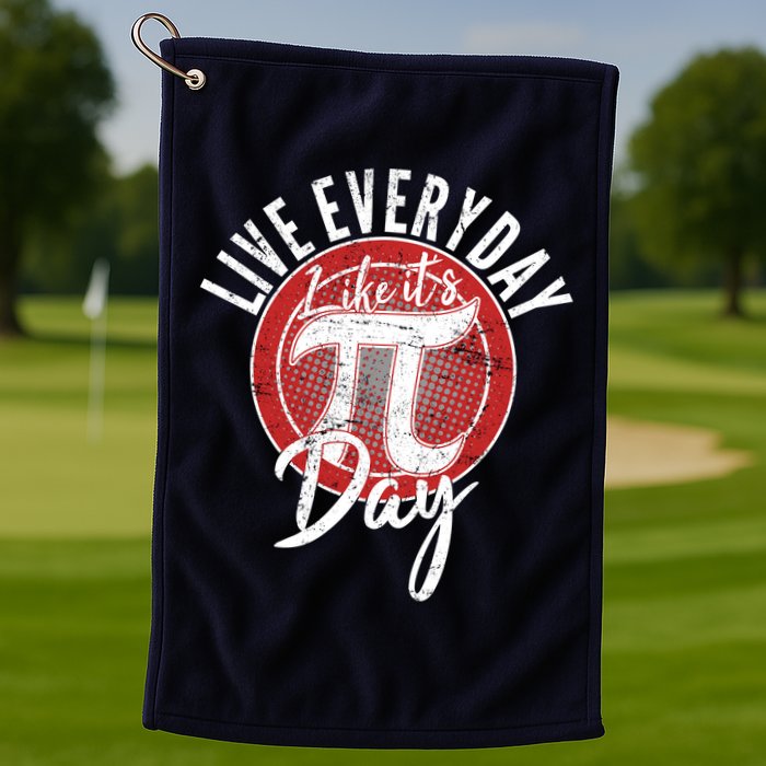 Live Everyday Like It's PI 3.14 Day Golf Towel