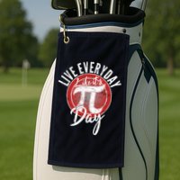 Live Everyday Like It's PI 3.14 Day Golf Towel