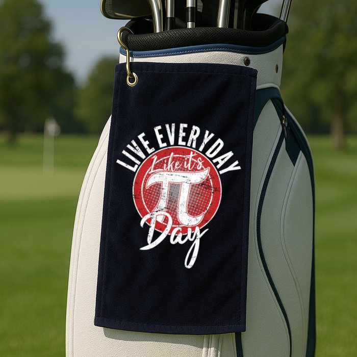 Live Everyday Like It's PI 3.14 Day Golf Towel