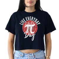 Live Everyday Like It's PI 3.14 Day Crop Top