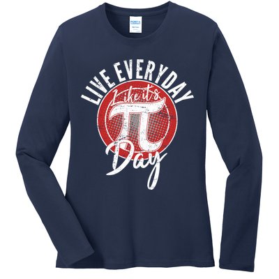 Live Everyday Like It's PI 3.14 Day Ladies Long Sleeve Shirt