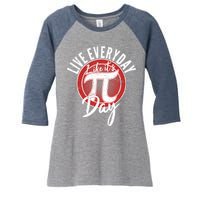 Live Everyday Like It's PI 3.14 Day Women's Tri-Blend 3/4-Sleeve Raglan Shirt