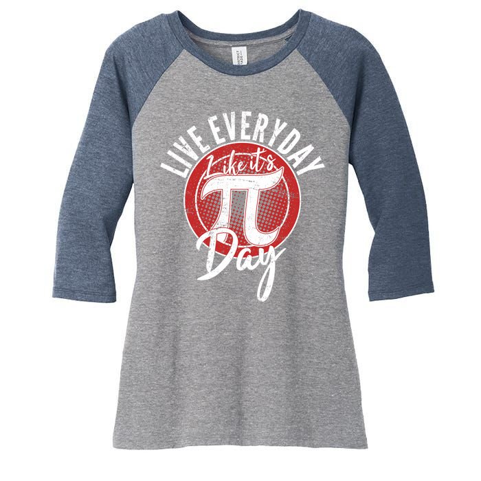 Live Everyday Like It's PI 3.14 Day Women's Tri-Blend 3/4-Sleeve Raglan Shirt