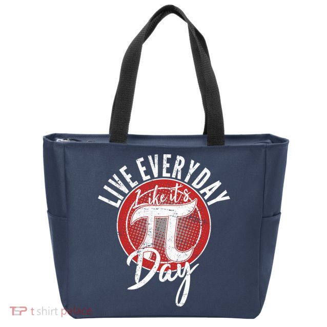 Live Everyday Like It's PI 3.14 Day Zip Tote Bag