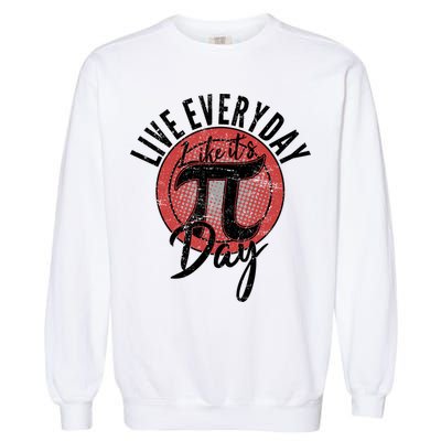 Live Everyday Like It's PI 3.14 Day Garment-Dyed Sweatshirt