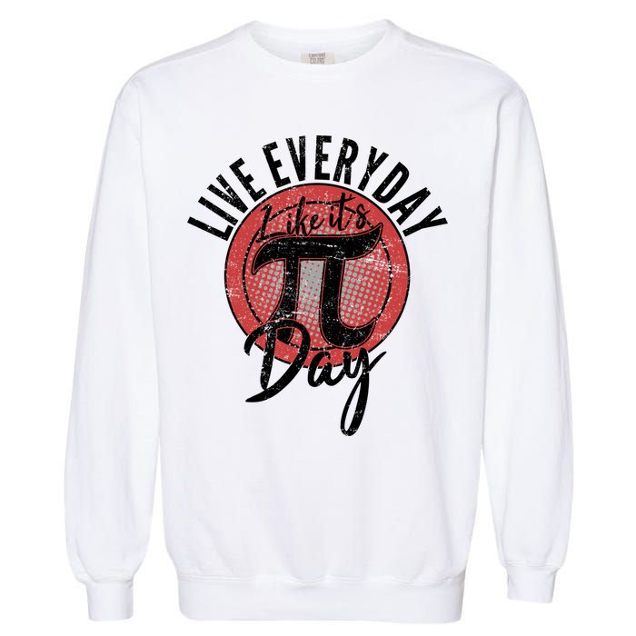Live Everyday Like It's PI 3.14 Day Garment-Dyed Sweatshirt