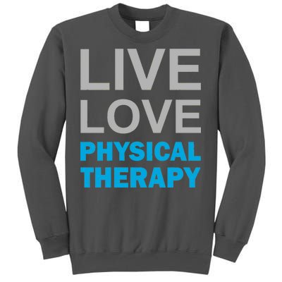 Live Love Physical Therapy Tall Sweatshirt