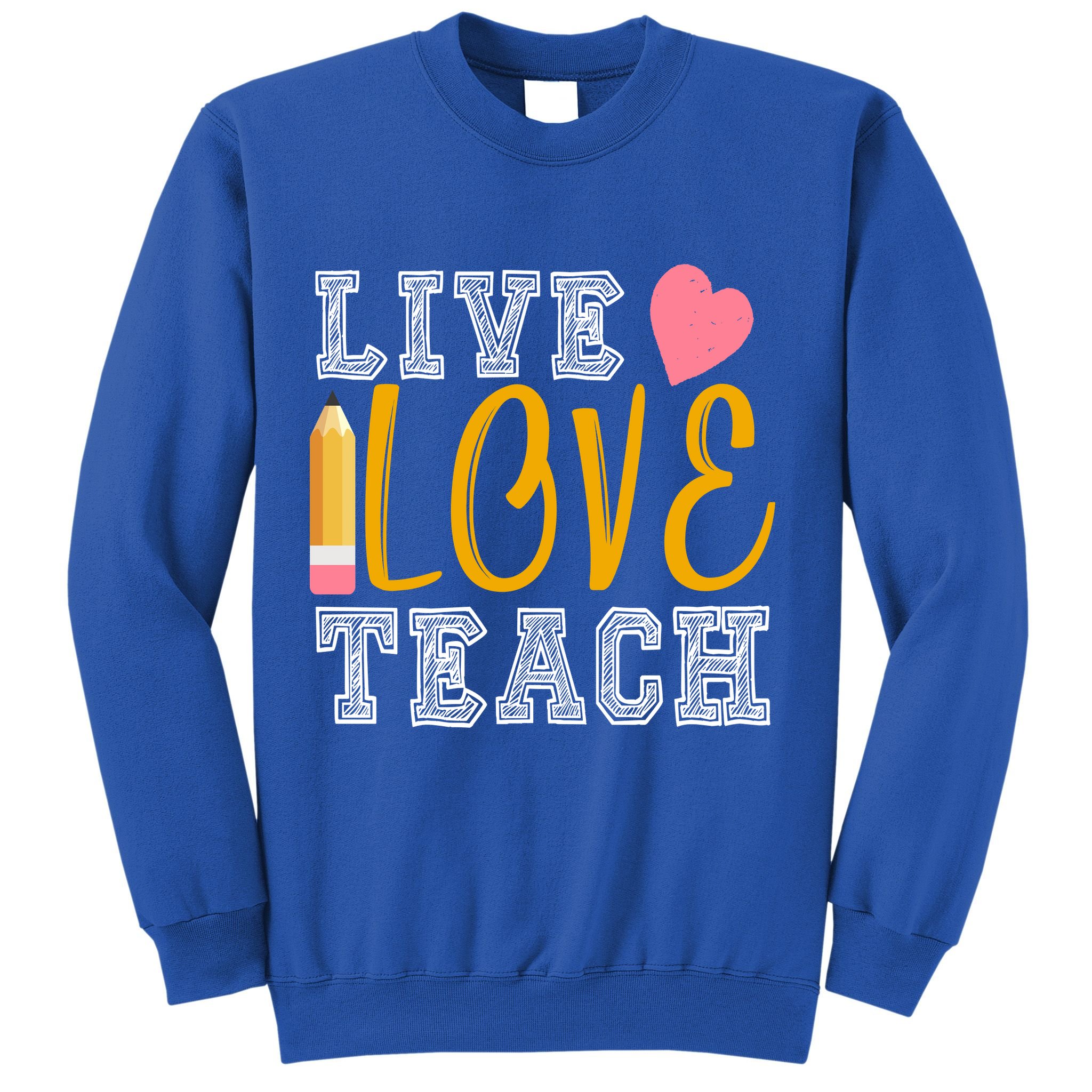 Live Love Teach Sweatshirt