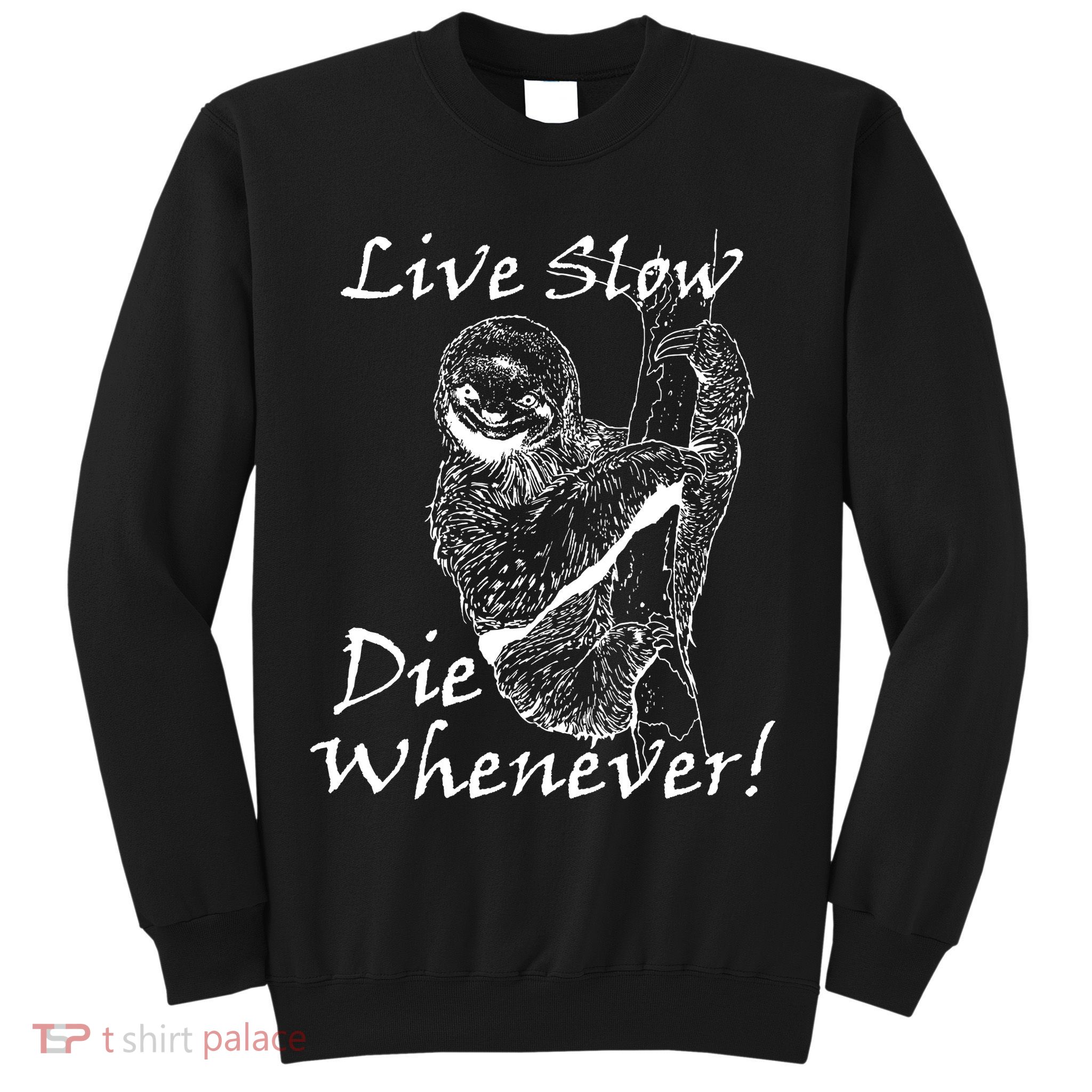 Live Slow Die Whenever Funny Sloth Sweatshirt