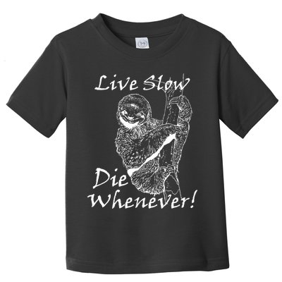 Live Slow Die Whenever Funny Sloth Toddler T-Shirt