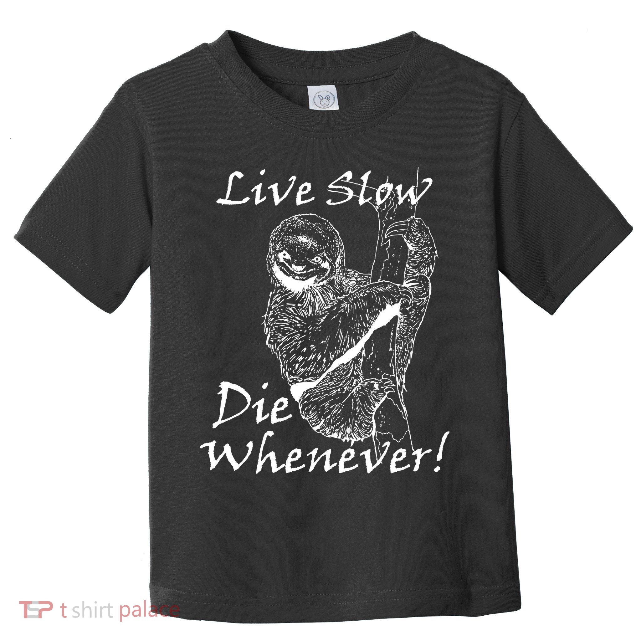 Live Slow Die Whenever Funny Sloth Toddler T-Shirt