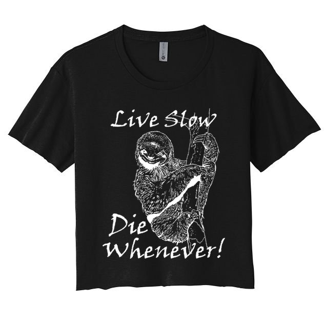 Live Slow Die Whenever Funny Sloth Crop Top