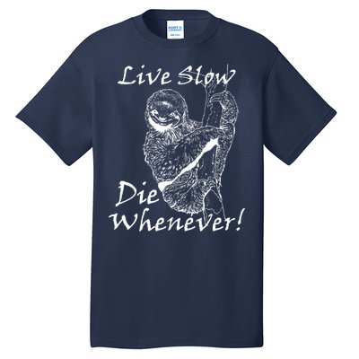 Live Slow Die Whenever Funny Sloth Tall T-Shirt