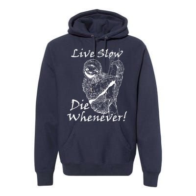 Live Slow Die Whenever Funny Sloth Premium Hoodie