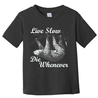 Live Slow Die Whenever Sloth Toddler T-Shirt
