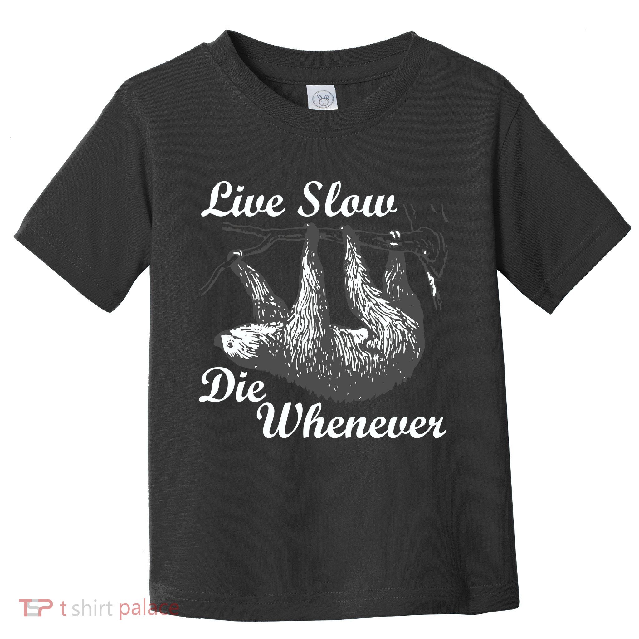Live Slow Die Whenever Sloth Toddler T-Shirt