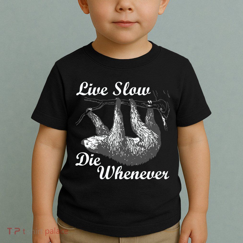 Live Slow Die Whenever Sloth Toddler T-Shirt