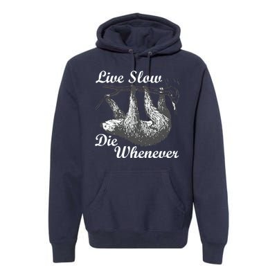 Live Slow Die Whenever Sloth Premium Hoodie