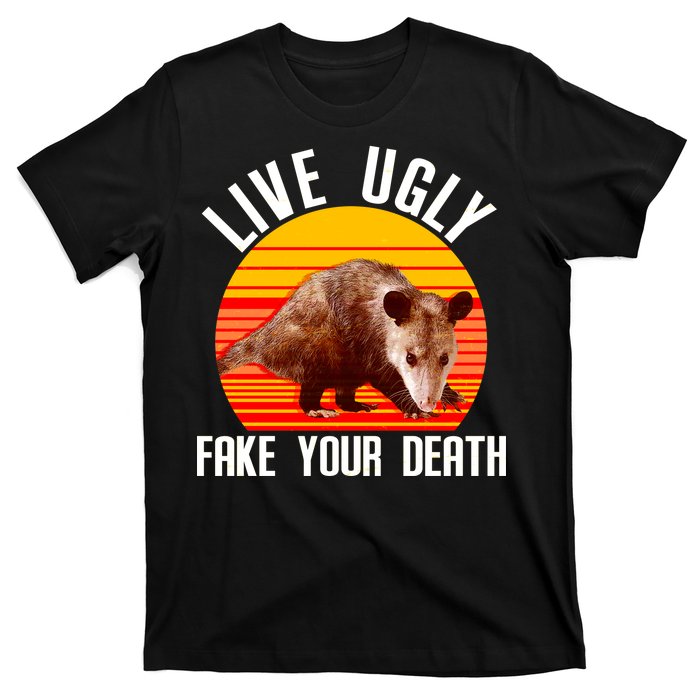 Live Ugly Fake Your Death T-Shirt