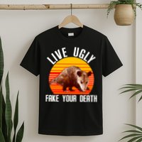 Live Ugly Fake Your Death T-Shirt