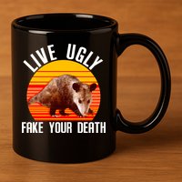 Live Ugly Fake Your Death 11oz C Handle Ceramic Mug