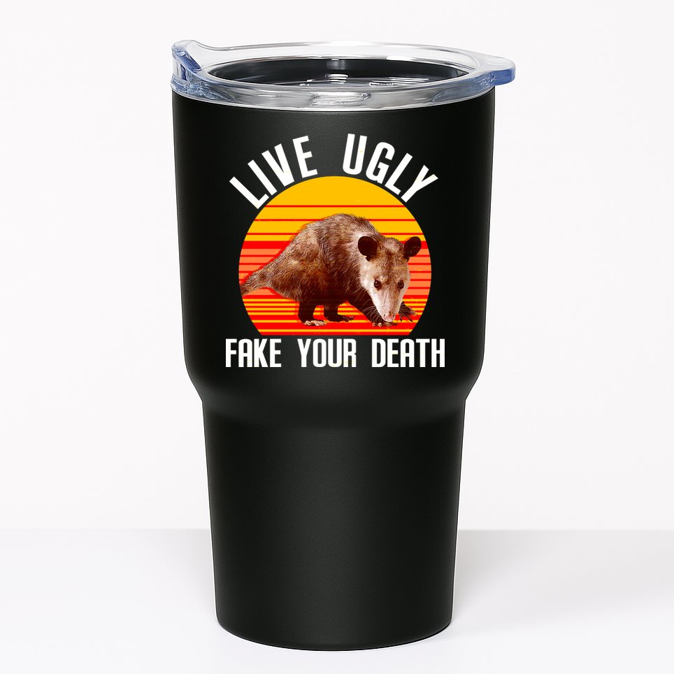 Live Ugly Fake Your Death Tumbler
