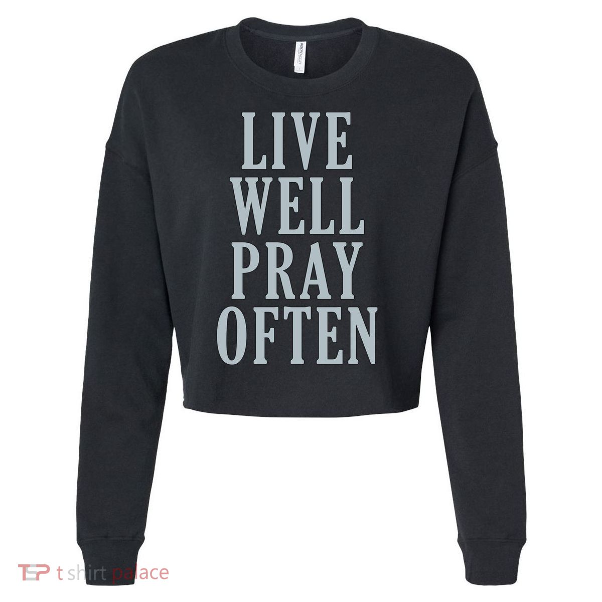 Live Well Pray Often Cropped Pullover Crew